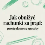 Jak obniżyć rachunki za prąd: proste domowe sposoby