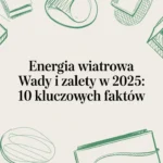 Energia wiatrowa - wady i zalety w 10 faktach