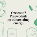 OZE co to? Przewodnik po odnawialnej energii