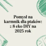 Pomysł na karmnik dla ptaków - 8 projektów do zrobienia samemu
