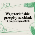 Wegetariańskie przepisy na obiad - 10 propozycji