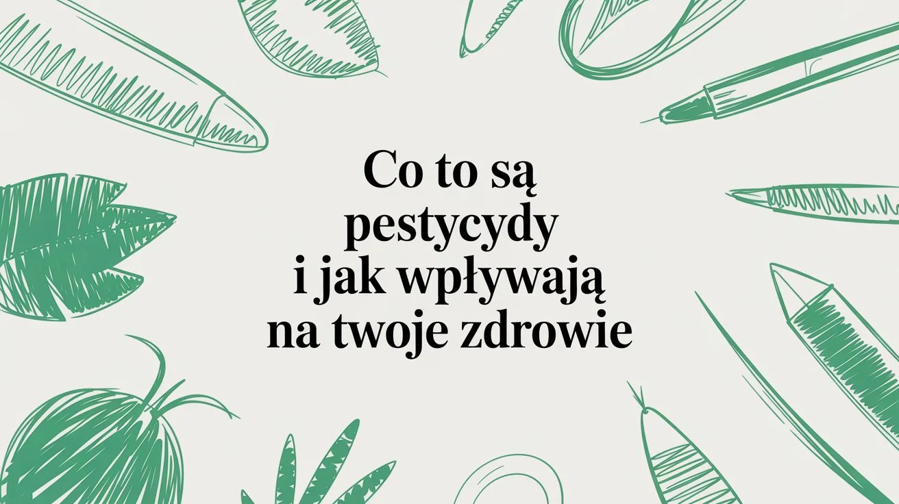 Co to są pestycydy i jak wpływają na Twoje zdrowie