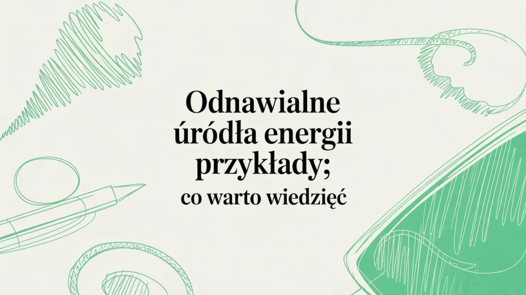 Odnawialne źródła energii - przykłady i zastosowania