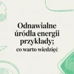 Odnawialne źródła energii - przykłady i zastosowania