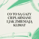 Co to są gazy cieplarniane i jak zmieniają klimat
